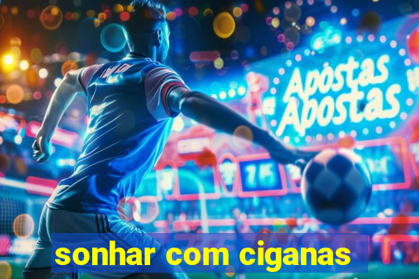 sonhar com ciganas